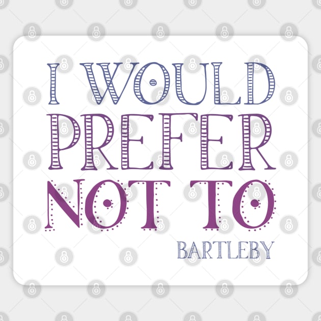 "I would prefer not to" - book quote, Bartleby the Scrivener, Melville (purple text) Magnet by Ofeefee